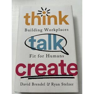 Think Talk Create: Building Workplaces Fit For Humans Book By David Brendel & Ry